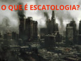 O que é Escatologia